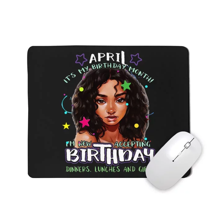 April It's My Birthday Month I'm Now Accepting Gifts Mousepad