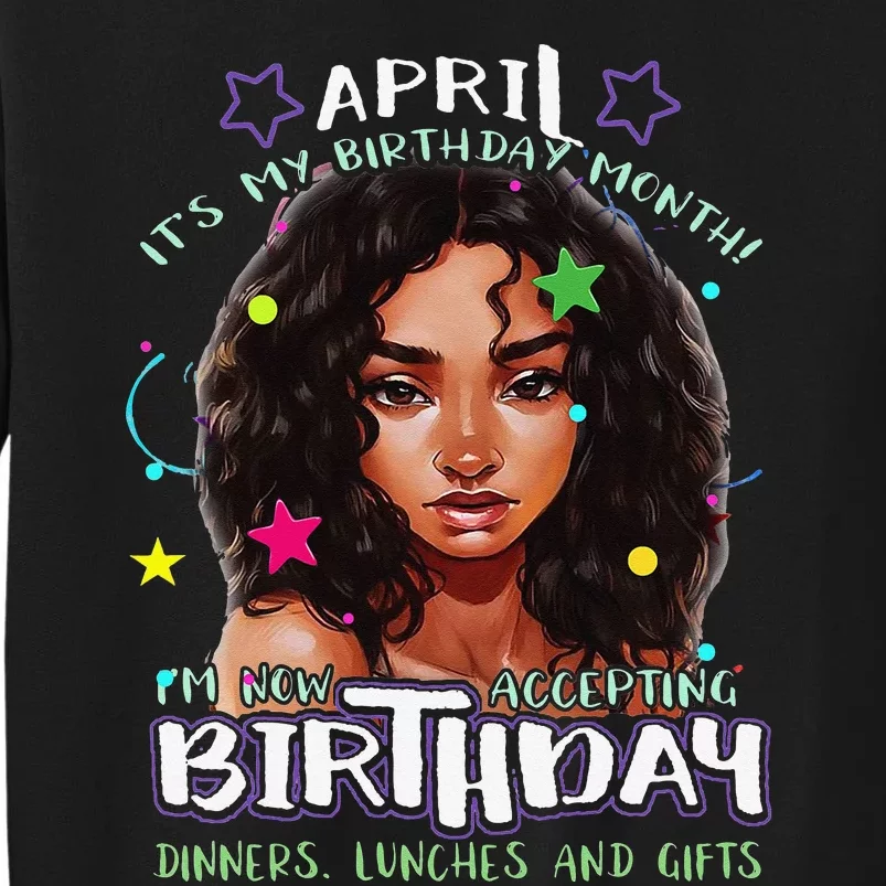 April It's My Birthday Month I'm Now Accepting Gifts Tall Sweatshirt