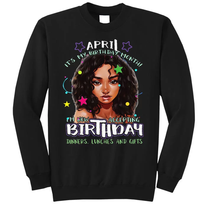 April It's My Birthday Month I'm Now Accepting Gifts Tall Sweatshirt