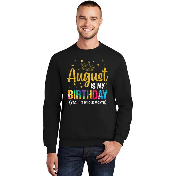 August Is My Birthday Yes The Whole Month August Birthday Sweatshirt