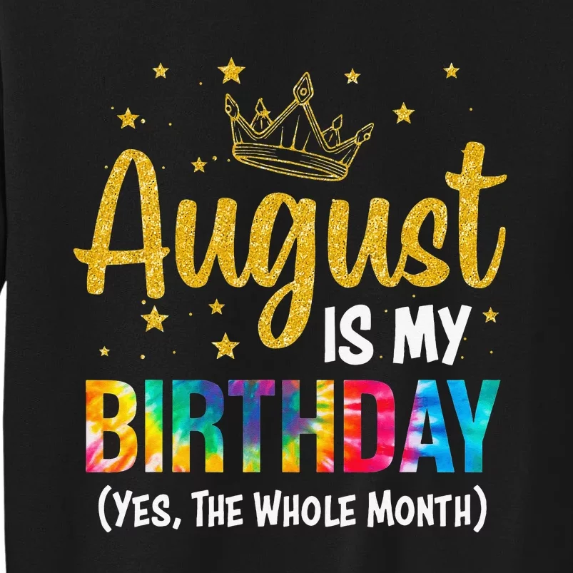 August Is My Birthday Yes The Whole Month August Birthday Sweatshirt