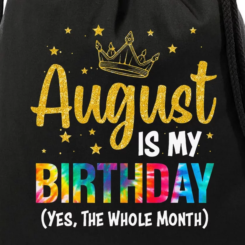 August Is My Birthday Yes The Whole Month August Birthday Drawstring Bag