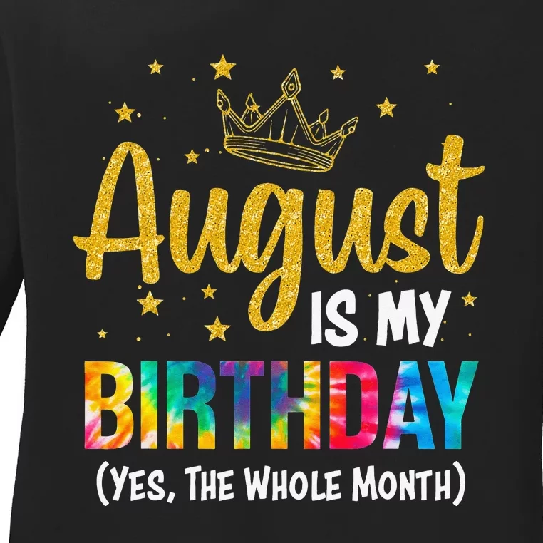 August Is My Birthday Yes The Whole Month August Birthday Ladies Long Sleeve Shirt