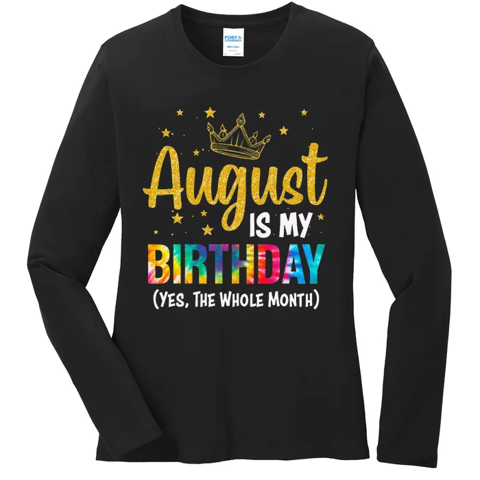 August Is My Birthday Yes The Whole Month August Birthday Ladies Long Sleeve Shirt