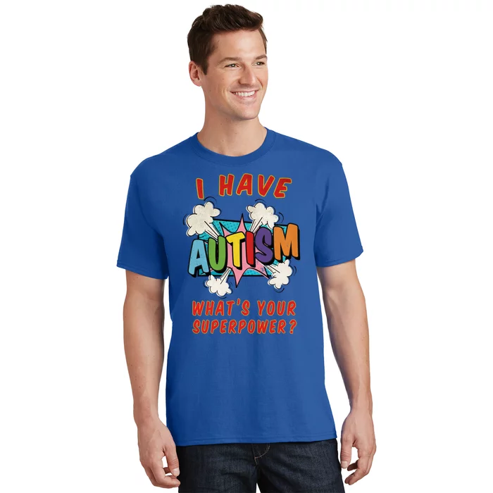 Autism Is My Superpower WhatS Your Superpower Great Gift T-Shirt