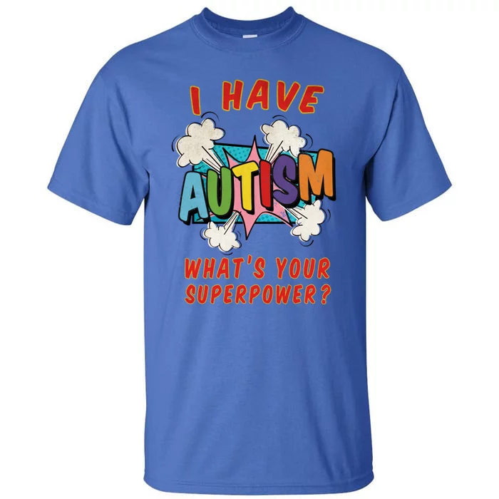 Autism Is My Superpower WhatS Your Superpower Great Gift Tall T-Shirt