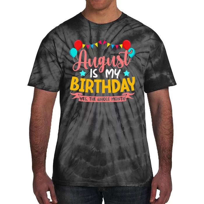 August Is My Birthday Yes The Whole Month Birthday Tie-Dye T-Shirt