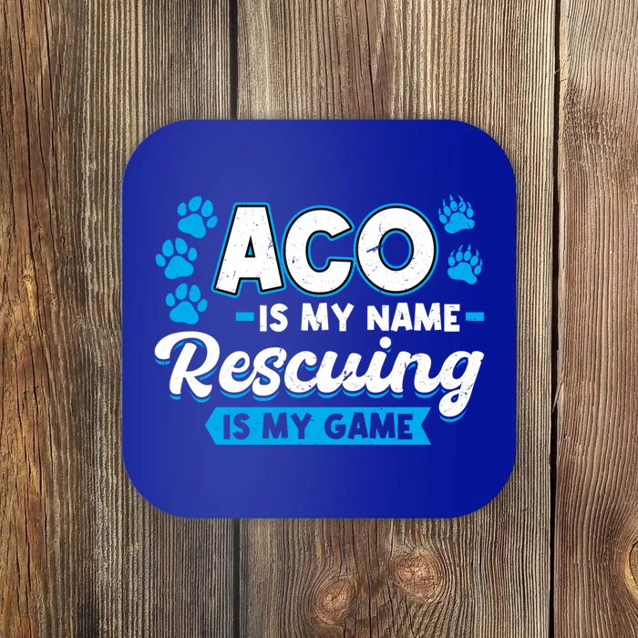 Aco Is My Name Rescuing Is My Game Gift Animal Control Officer Gift Coaster