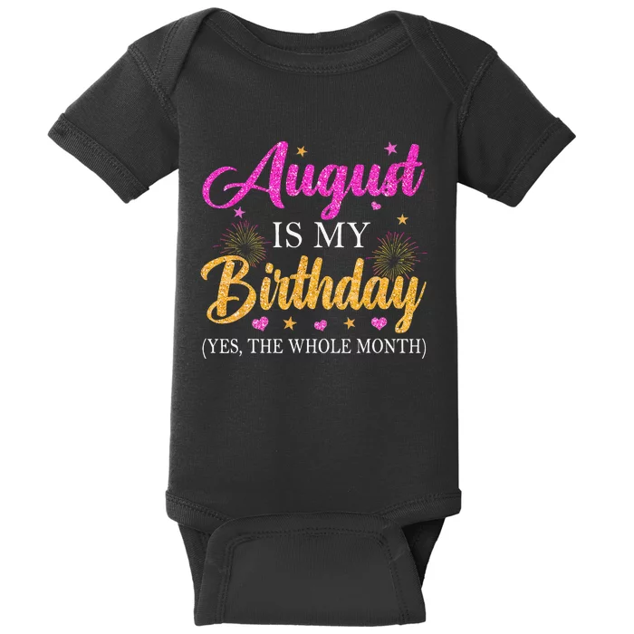 August Is My Birthday Yes The Whole Month Funny August Bday Baby Bodysuit