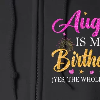 August Is My Birthday Yes The Whole Month Funny August Bday Full Zip Hoodie