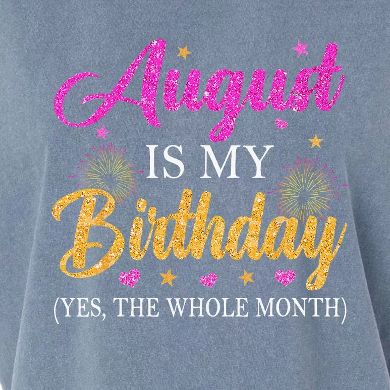 August Is My Birthday Yes The Whole Month Funny August Bday Garment-Dyed Women's Muscle Tee