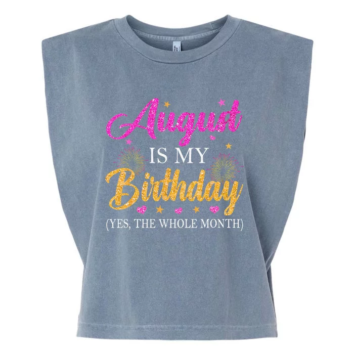 August Is My Birthday Yes The Whole Month Funny August Bday Garment-Dyed Women's Muscle Tee