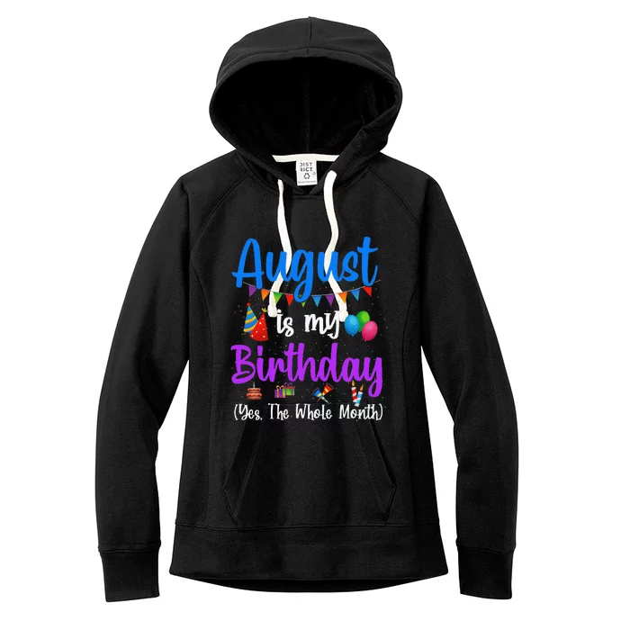 August Is My Birthday Yes The Whole Month Funny August Bday Women's Fleece Hoodie