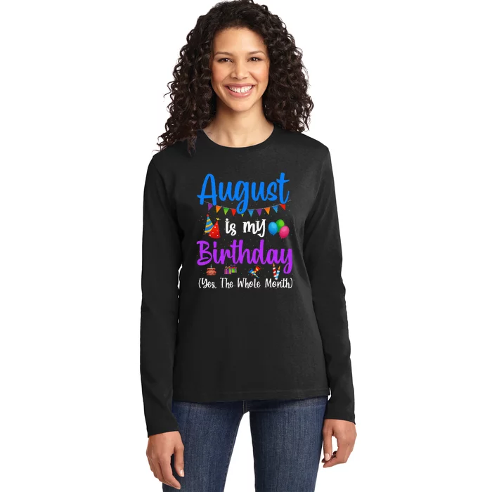 August Is My Birthday Yes The Whole Month Funny August Bday Ladies Long Sleeve Shirt