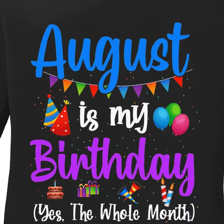 August Is My Birthday Yes The Whole Month Funny August Bday Ladies Long Sleeve Shirt