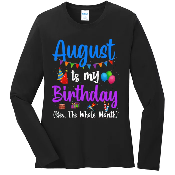 August Is My Birthday Yes The Whole Month Funny August Bday Ladies Long Sleeve Shirt