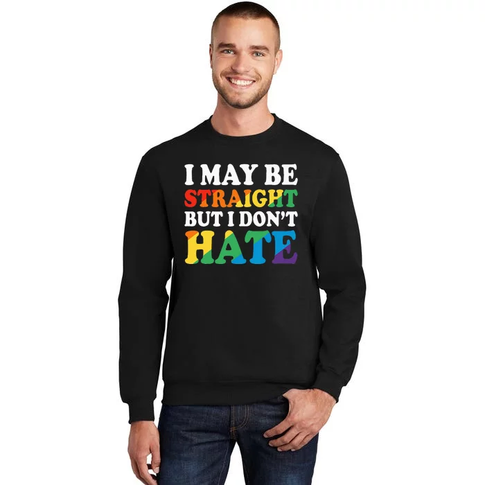 Ally I May Be Straight But I Don't Hate Tall Sweatshirt