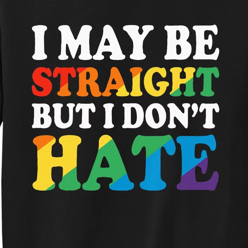 Ally I May Be Straight But I Don't Hate Tall Sweatshirt