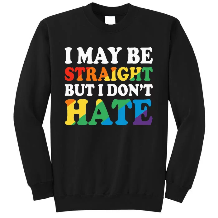 Ally I May Be Straight But I Don't Hate Tall Sweatshirt