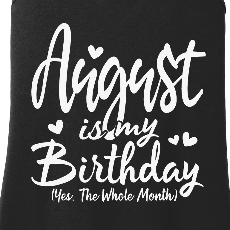 August Is My Birthday Yes The Whole Month Funny Birthday Gif Ladies Essential Tank