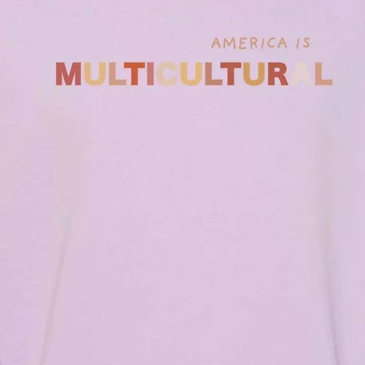 America Is Multicultural Positive Message Cool Gift Usa Cute Gift Garment-Dyed Sweatshirt