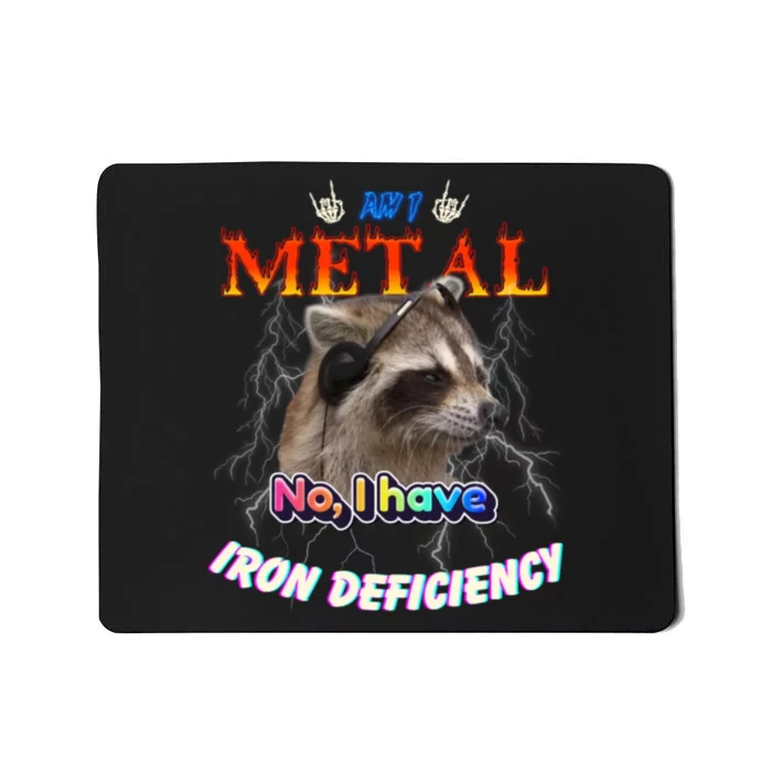 Am I Metal No I Have Iron Deficiency Meme Mousepad