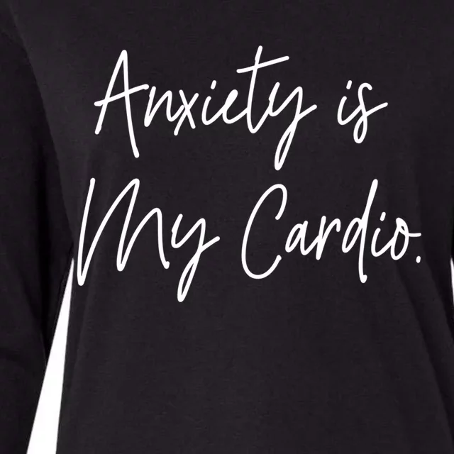 Anxiety Is My Cardio Funny Anxious Nervous People Gift Meaningful Gift Womens Cotton Relaxed Long Sleeve T-Shirt