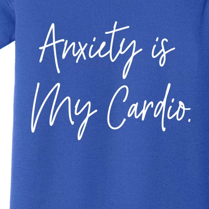 Anxiety Is My Cardio Funny Anxious Nervous People Gift Meaningful Gift Baby Bodysuit