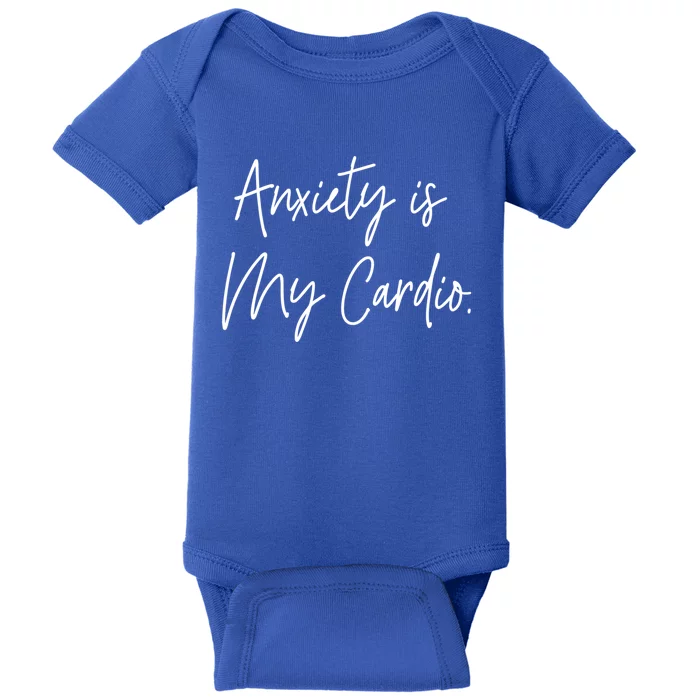 Anxiety Is My Cardio Funny Anxious Nervous People Gift Meaningful Gift Baby Bodysuit