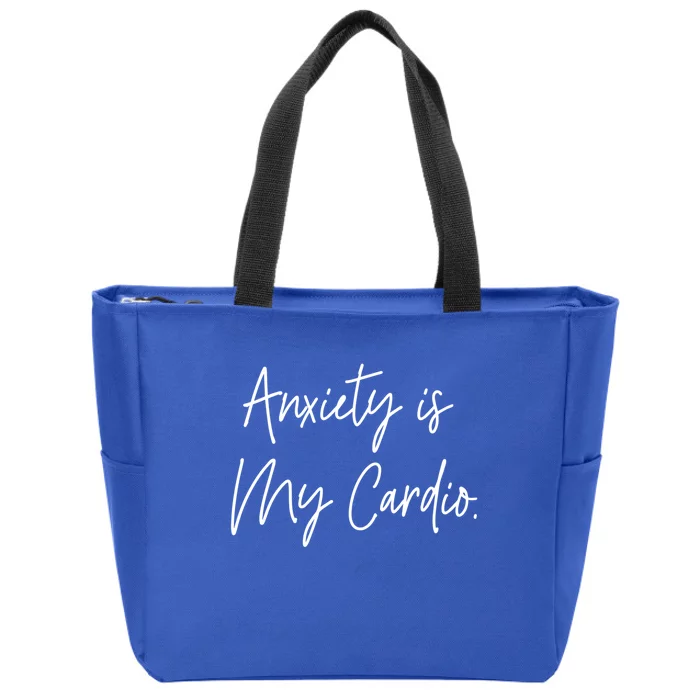 Anxiety Is My Cardio Funny Anxious Nervous People Gift Meaningful Gift Zip Tote Bag