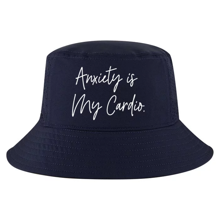 Anxiety Is My Cardio Funny Anxious Nervous People Gift Meaningful Gift Cool Comfort Performance Bucket Hat