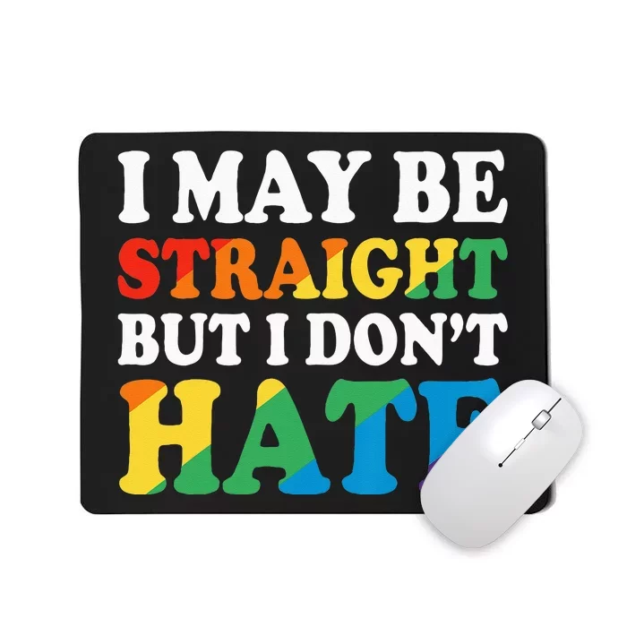 Ally I May Be Straight But I Don't Hate Mousepad