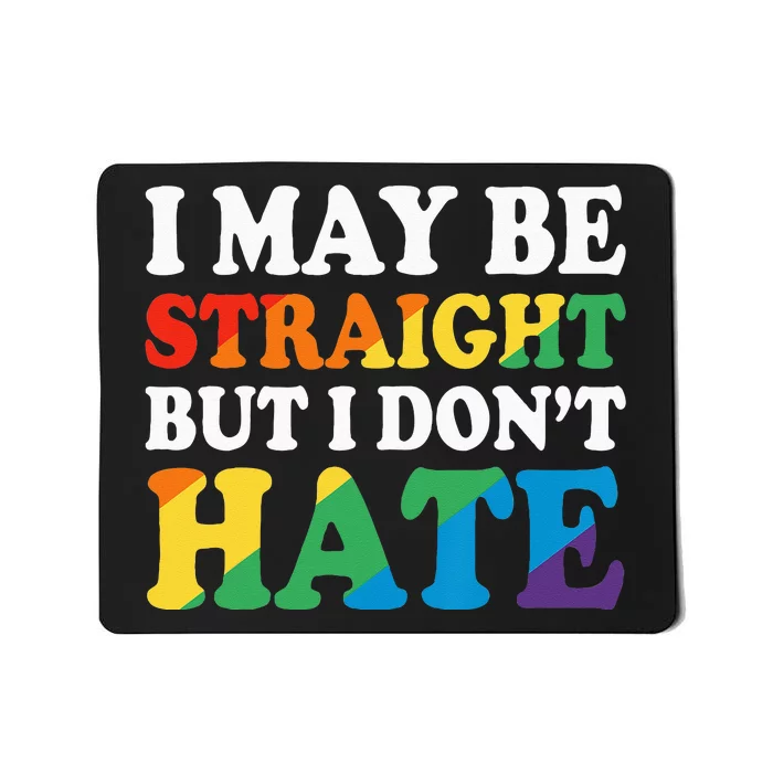 Ally I May Be Straight But I Don't Hate Mousepad