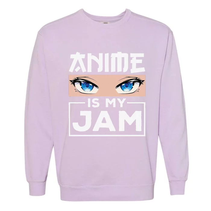 Anime Is My Jamn Girls Anime Lover Cute Anime Eyes Anime Garment-Dyed Sweatshirt