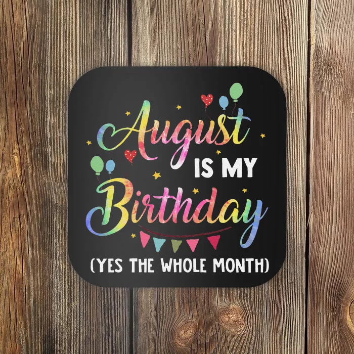 August Is My Birthday Yes The Whole Month August Birthday Coaster