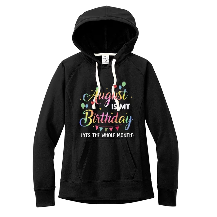 August Is My Birthday Yes The Whole Month August Birthday Women's Fleece Hoodie