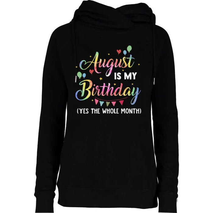 August Is My Birthday Yes The Whole Month August Birthday Womens Funnel Neck Pullover Hood