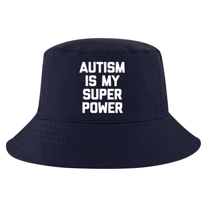 Autism Is My Superpower Great Gift Funny Saying Cool Autistic Funny Gift Cool Comfort Performance Bucket Hat