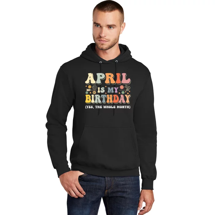 April Is My Birthday Yes The Whole Month Birthday Groovy Hoodie