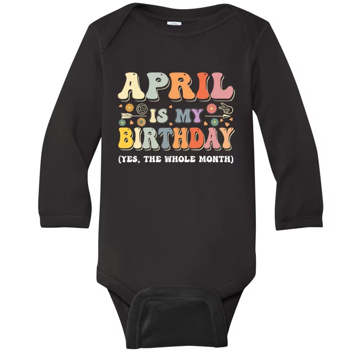 April Is My Birthday Yes The Whole Month Birthday Groovy Baby Long Sleeve Bodysuit