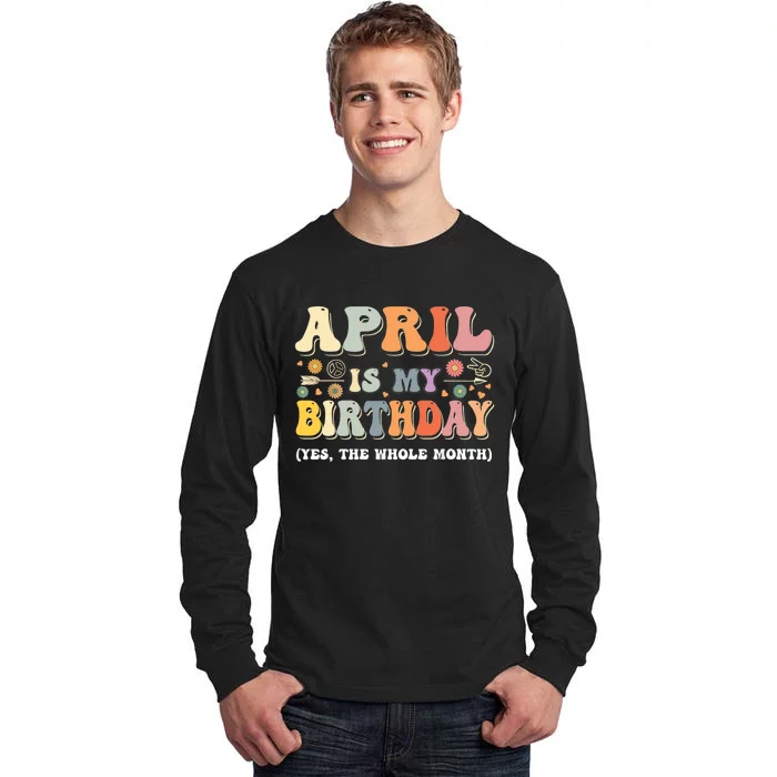 April Is My Birthday Yes The Whole Month Birthday Groovy Tall Long Sleeve T-Shirt