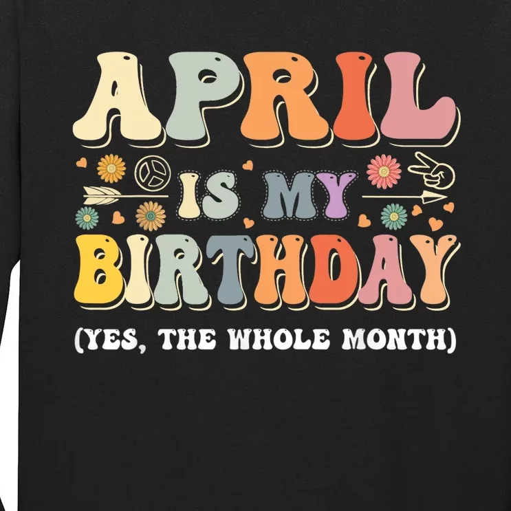 April Is My Birthday Yes The Whole Month Birthday Groovy Tall Long Sleeve T-Shirt