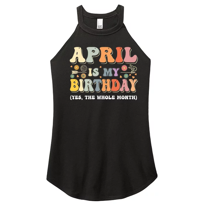 April Is My Birthday Yes The Whole Month Birthday Groovy Women’s Perfect Tri Rocker Tank