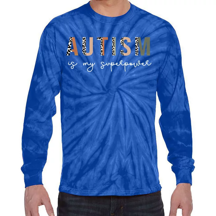 Autism Is My Superpower Autism Awareness Neurodiversity Cool Gift Tie-Dye Long Sleeve Shirt