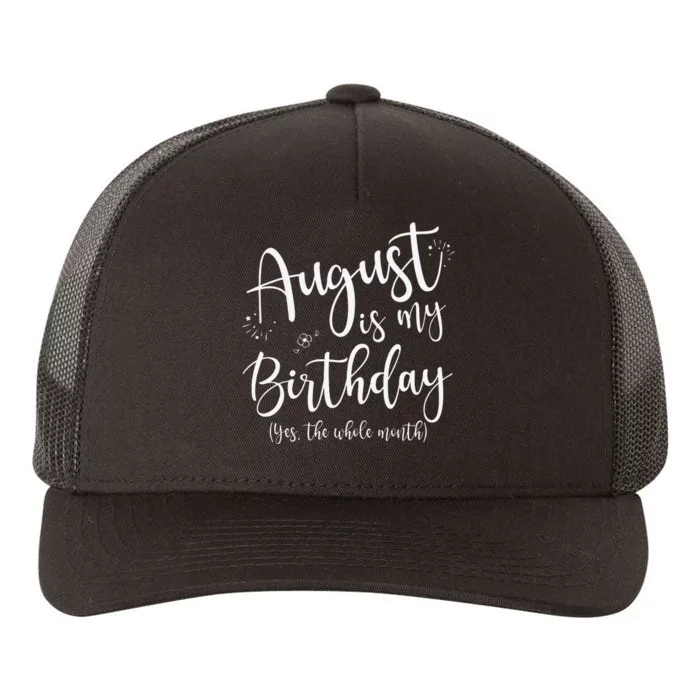 August Is My Birthday The Whole Month August Birthday Yupoong Adult 5-Panel Trucker Hat