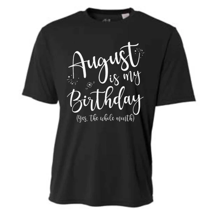 August Is My Birthday The Whole Month August Birthday Cooling Performance Crew T-Shirt