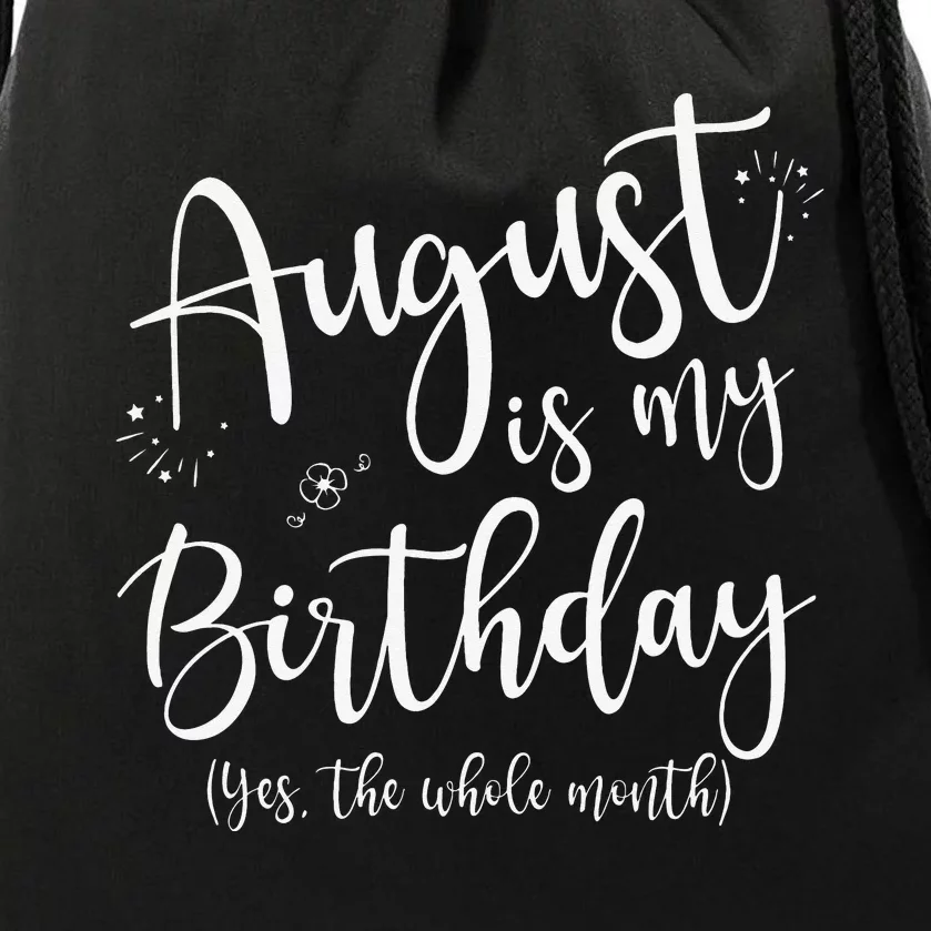 August Is My Birthday The Whole Month August Birthday Drawstring Bag