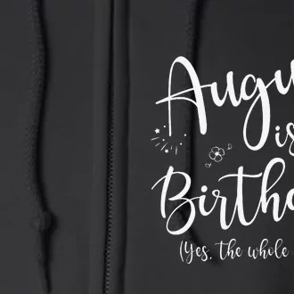 August Is My Birthday The Whole Month August Birthday Full Zip Hoodie