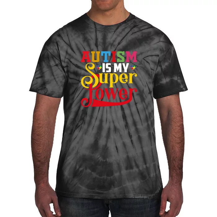 Autism Is My Super Power Autism Awareness Month Gift Tie-Dye T-Shirt