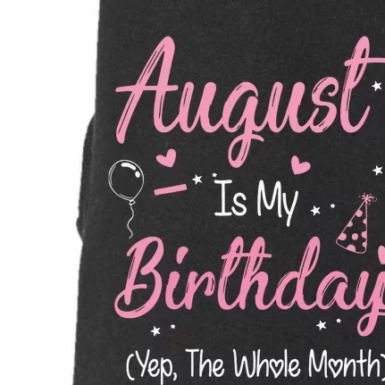 August Is My Birthday Month Yep The Whole Month Girl Gift Doggie 3-End Fleece Hoodie